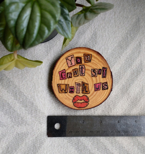 You Can't Sit With Us - Wood Slice Ornament