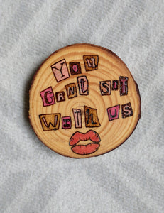 You Can't Sit With Us - Wood Slice Ornament