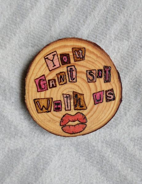 You Can't Sit With Us - Wood Slice Ornament