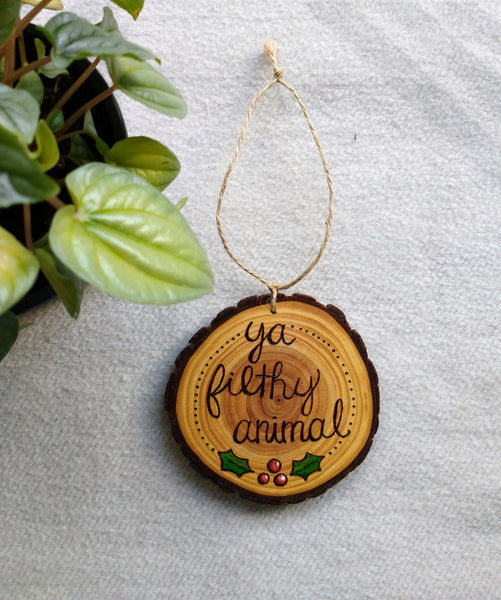 Ya Filthy Animal - Wood Slice Christmas Ornament