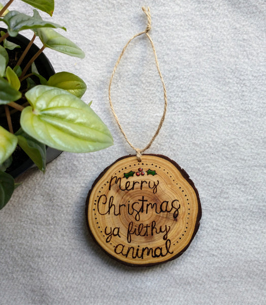 Ya Filthy Animal - Wood Slice Christmas Ornament