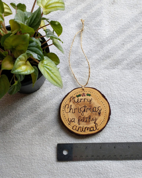 Ya Filthy Animal - Wood Slice Christmas Ornament