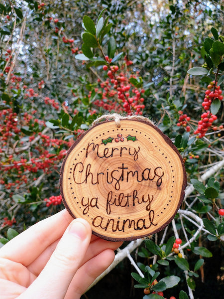 Ya Filthy Animal - Wood Slice Christmas Ornament